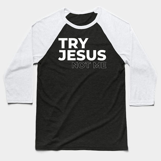 Try Jesus Not Me Qutoe Baseball T-Shirt by AlfieDreamy 